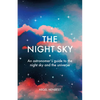 The Night Sky: An Astronomers Guide to the Night Sky and the Universe - Hardcover