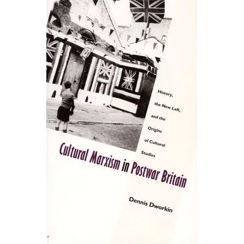 Cultural Marxism in Postwar Britain: History, the New Left, and the Origins of Cultural Studies - Paperback