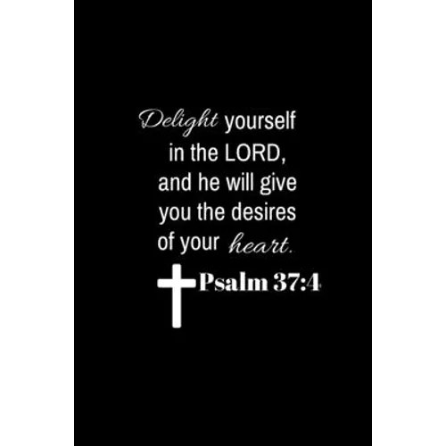 Psalm 37: 4: Delight yourself in the Lord, and he will give you the desires of your heart. - Paperback
