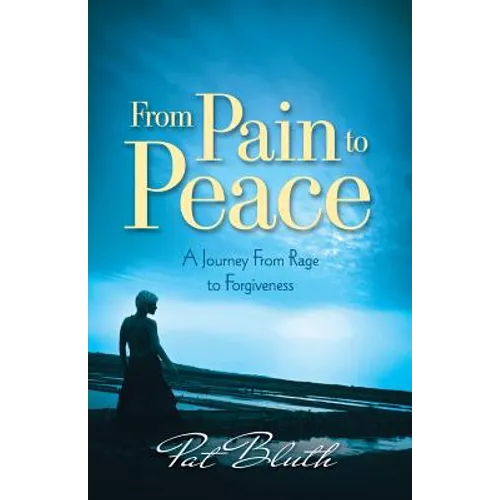 From Pain to Peace: A Journey from Rage to Forgiveness - Paperback