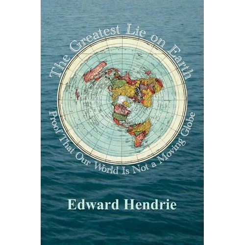 The Greatest Lie on Earth: Proof That Our World Is Not a Moving Globe - Paperback