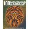 100 Fantastic Animal Mandalas: A Coloring Book for Adults to Relax and Enjoy - Paperback