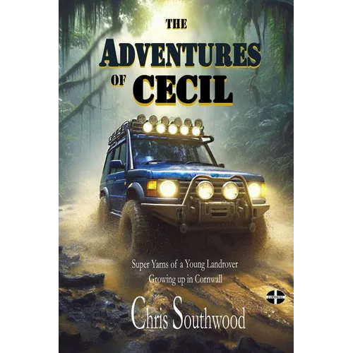 The Adventures of Cecil: Super Yarns of a Young Landrover Growing up in Cornwall - Paperback