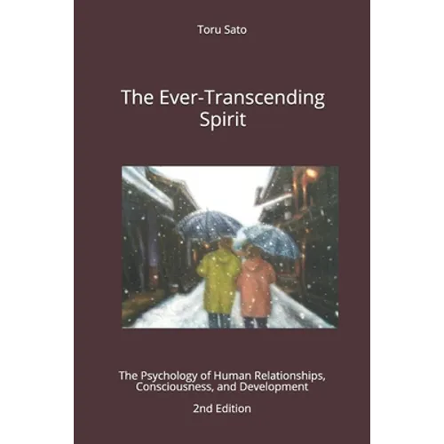 The Ever-Transcending Spirit: The Psychology of Human Relationships, Consciousness, and Development - Paperback