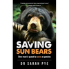 Saving Sun Bears: One man's quest to save a species - Paperback