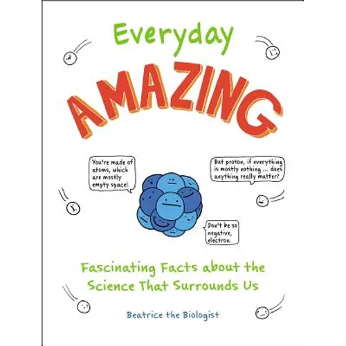 Everyday Amazing: Fascinating Facts about the Science That Surrounds Us - Paperback