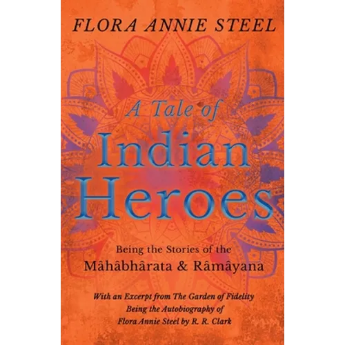 A Tale of Indian Heroes; Being the Stories of the Mâhâbhârata and Râmâyana - Paperback