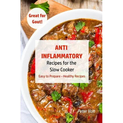 Anti - Inflammatory Recipes for the Slow Cooker: Easy to Prepare - Healthy Recipes - Great for Gout - Paperback