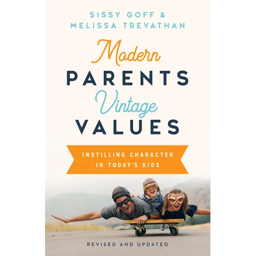 Modern Parents, Vintage Values, Revised and Updated: Instilling Character in Today's Kids - Paperback