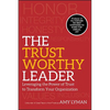 The Trustworthy Leader: Leveraging the Power of Trust to Transform Your Organization - Hardcover