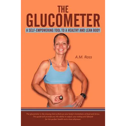 The Glucometer: A Self-Empowering Tool to a Healthy and Lean Body - Paperback