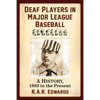 Deaf Players in Major League Baseball: A History, 1883 to the Present - Paperback