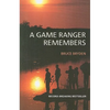 A Game Ranger Remembers - Paperback