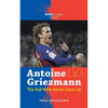 Antoine Griezmann the Kid Who Never Gave Up - Paperback
