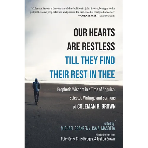 Our Hearts Are Restless Till They Find Their Rest in Thee: Prophetic Wisdom in a Time of Anguish; Selected Writings and Sermons - Hardcover