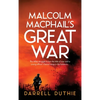 Malcolm MacPhail's Great War: A Malcolm MacPhail WW1 novel - Hardcover