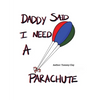 Daddy Said I Need a Parachute - Paperback