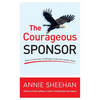 The Courageous Sponsor: How to overcome challenges to get your project done - Paperback