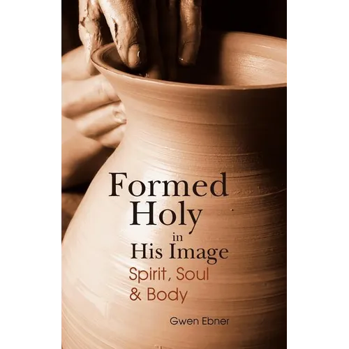 Formed Holy in His Image: Spirit, Soul & Body - Paperback