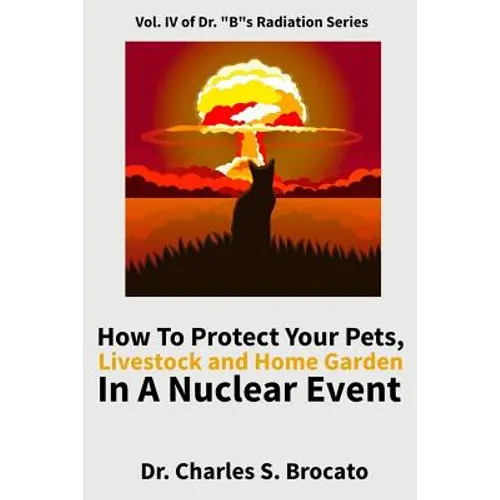How to Protect Your Pets, Livestock and Home Garden in a Nuclear Event - Paperback