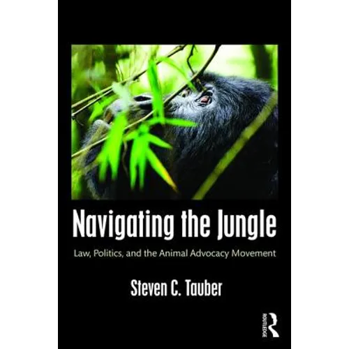 Navigating the Jungle: Law, Politics, and the Animal Advocacy Movement - Paperback