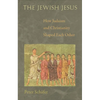The Jewish Jesus: How Judaism and Christianity Shaped Each Other - Paperback