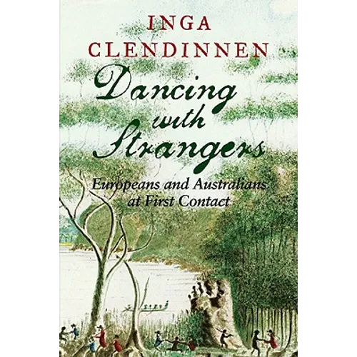 Dancing with Strangers: Europeans and Australians at First Contact - Paperback