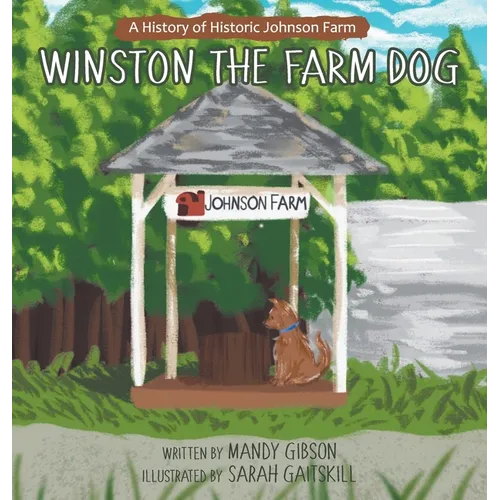 Winston the Farm Dog: A History of Historic Johnson Farm - Hardcover