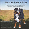 Bubbles Took a Trip: A Mostly True Tale About an Adventurous Dog From the Canadian Prairies - Paperback