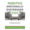 Parenting Emotionally Distressed Kids: Build a Bridge to Better Behavior the Healthy Foundations Way - Paperback