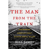 The Man from the Train: Discovering America's Most Elusive Serial Killer - Paperback