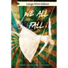 We All Fall: Large Print Edition - Paperback