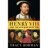 Henry VIII: And the Men Who Made Him - Hardcover