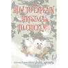 How To Explain Christmas To Chickens - Paperback