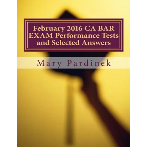 February 2016 CA BAR EXAM Performance Tests and Selected Answers: Performance Tests and Selected Answers - Paperback