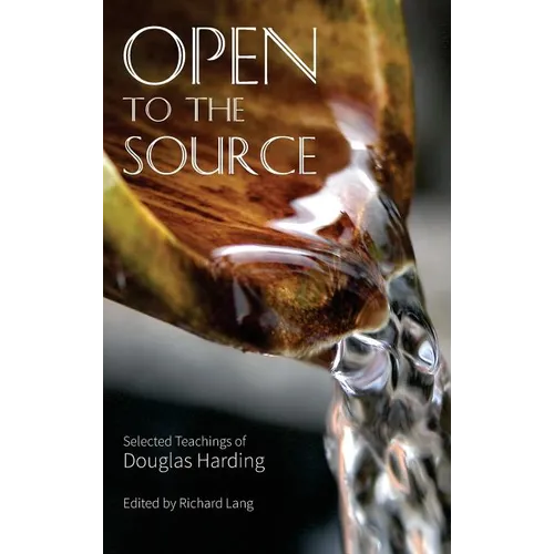 Open To The Source: Selected Teachings of Douglas Harding - Hardcover