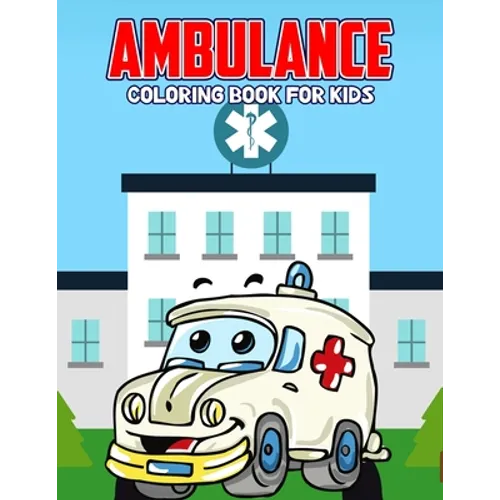 Ambulance Coloring Book for Kids: Creative, Fun and Unique Coloring Activity Book for Beginner, Toddler, Preschooler & Kids Ages 4-8 - Paperback