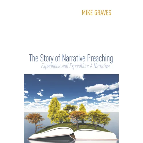 The Story of Narrative Preaching: Experience and Exposition: A Narrative - Hardcover
