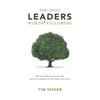 The Only Leaders Worth* Following: Why Some Leaders Succeed, Others Fail, and How the Quality of Our Lives Hangs in the Balance - Paperback