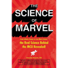 The Science of Marvel: From Infinity Stones to Iron Man's Armor, the Real Science Behind the McU Revealed! - Paperback