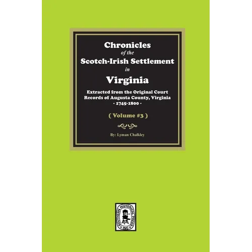 Chronicles of the Scotch-Irish Settlement in Virginia. Extracted from the Original Records of Augusta County, 1745-1800. (Volume #3) - Paperback