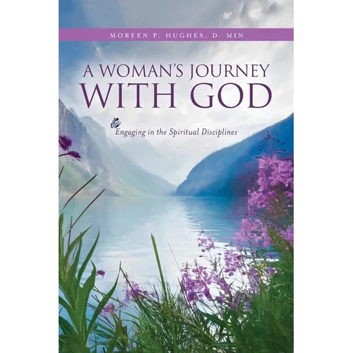 A Woman's Journey With God: Engaging in the Spiritual Disciplines - Paperback