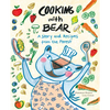Cooking with Bear: A Story and Recipes from the Forest - Hardcover