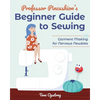 Professor Pincushion's Beginner Guide to Sewing: Garment Making for Nervous Newbies - Paperback