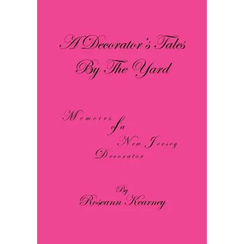 A Decorator's Tales by the Yard: Memoirs of a New Jersey Decorator - Hardcover