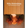 Mika Rottenberg: The Production of Luck - Hardcover
