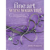 Fine Art Wire Weaving: Weaving Techniques for Stunning Jewelry Designs - Paperback