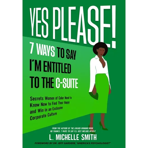 Yes Please! 7 Ways to Say I'm Entitled to the C-Suite - Hardcover