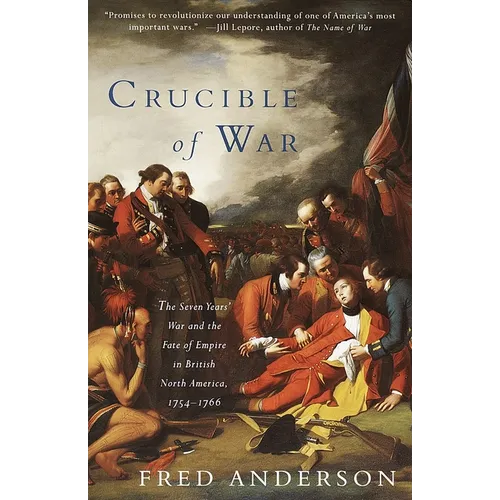 Crucible of War: The Seven Years' War and the Fate of Empire in British North America, 1754-1766 - Paperback