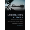 Sailing Into History: Great Lakes Bulk Carriers of the Twentieth Century and the Crews Who Sailed Them - Hardcover
